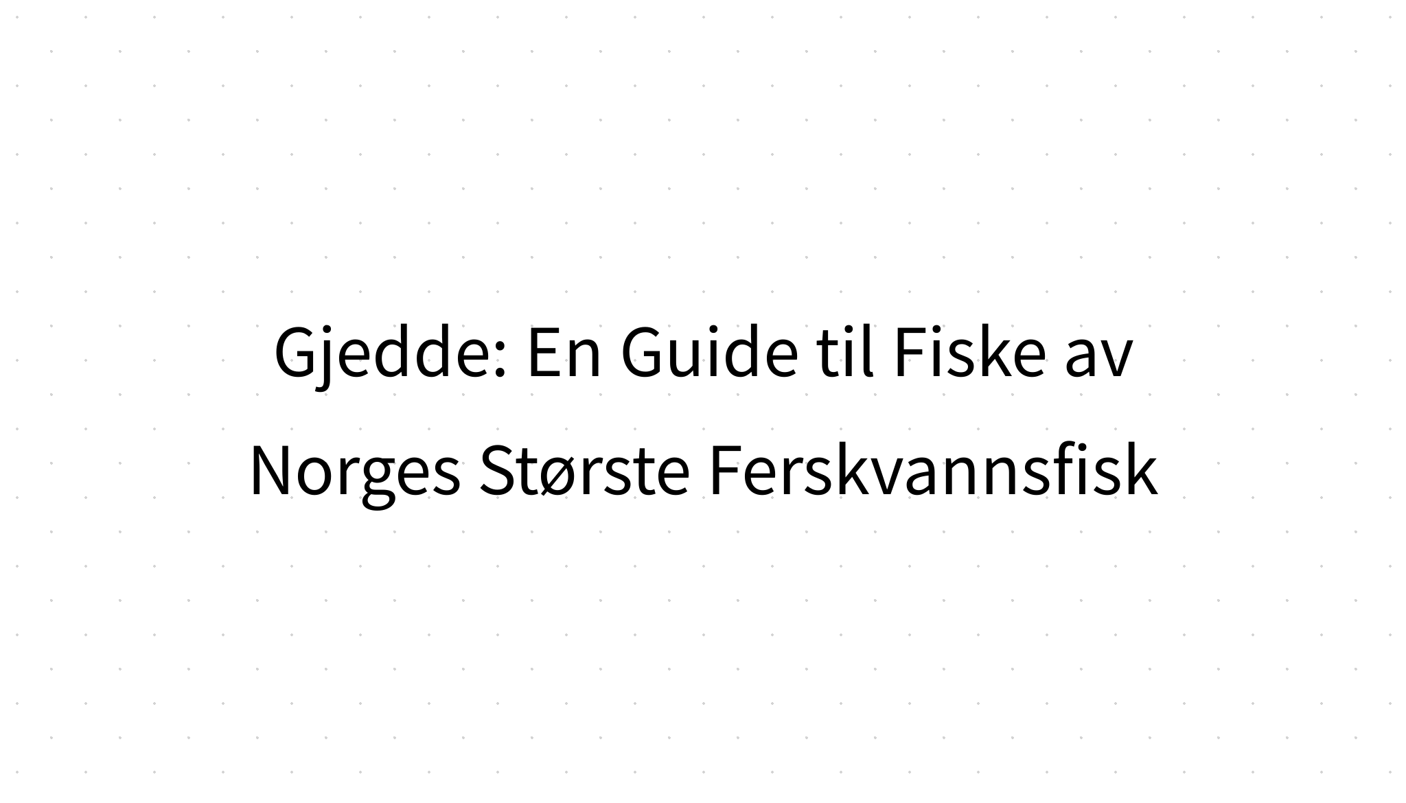 Gjedde En Guide Til Fiske Av Norges St rste Ferskvannsfisk